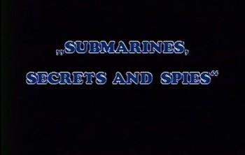 Подводные лодки,секреты и шпионы / Submarines, secrets and spies 