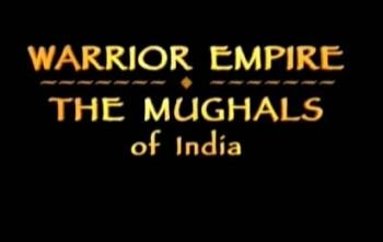 Моголы Индии. Империя войнов/ Warrior Empire: The Mughals of India