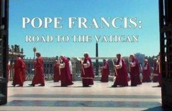 Папа Франциск: Путь в Ватикан / Pope Francis: Road To The Vatican