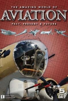 Удивительный мир авиации / Amazing World Of Aviation. Past, Present & Future