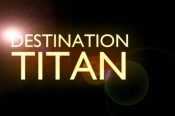 Место назначения - Титан / BBC - Destination Titan