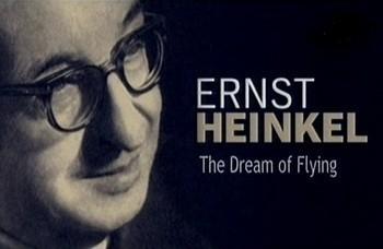 Эрнст Хейнкель - Мечта о полете / Ernst Heinkel - The Dream Of Flying