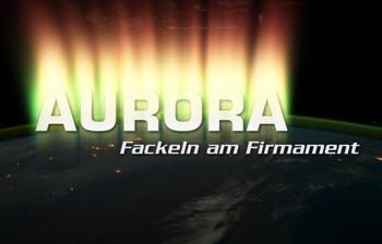 Полярное сияние - небесный огонь / Aurora - Fackeln am Firmament