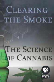 Развеивая дым: наука о марихуане / Clearing the Smoke: The Science of Cannabis