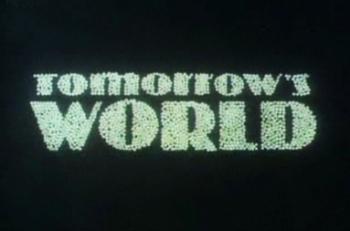 Завтра нашего мира / Tomorrow's World