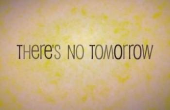 Завтра не будет / There's No Tomorrow