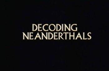 Геном неандертальцев /Decoding the Neanderthals 