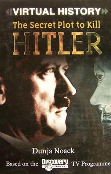 Виртуальная история. Тайный заговор убийства Гитлера / Virtual History: The Secret Plot to Kill Hitler