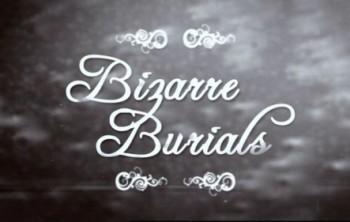 Причудливые похороны / Bizarre Burials