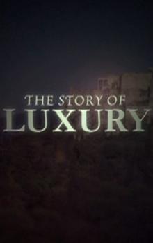 История роскоши / The Story of Luxury