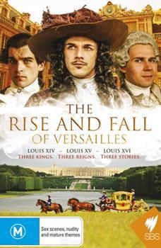 Расцвет и упадок Версаля (3 серии из 3) / Rise and Fall of Versailles