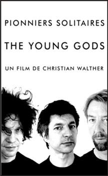 Одинокие первопроходцы: группа The Young Gods / Pionniers solitaires: The Young Gods