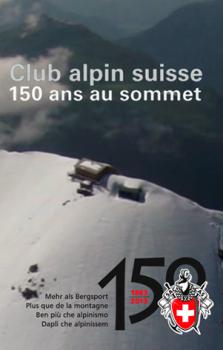 Швейцарский Альпийский клуб: 150 лет на вершинах гор / Club Alpin Suisse, 150 ans au sommet