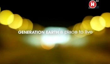 Земля в 21 веке. Поколение невозможного / Generation Earth - a place to live