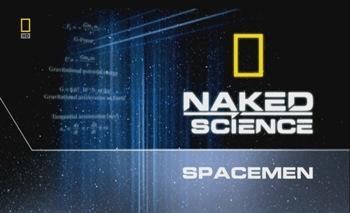 С точки зрения науки: человек в космосе / Naked Science: Spaceman