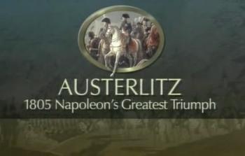 Аустерлиц, 1805. Величайший триумф Наполеона/Austerlitz, 1805, Napoleon's greatest triumph