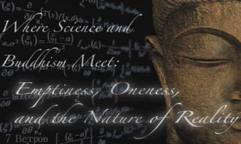 Буддизм и наука - точки соприкосновения: пустота, единство и природа реальности / Where Science and Buddhism Meet: Emptiness, Oneness and the Nature of Reality 