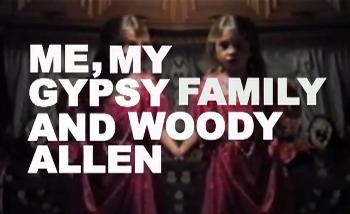 Я, моя семья и Вуди Аллен / Me, my gipsy family and Woody Allen