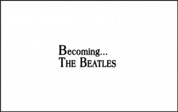 Стать ... Битлз / Becoming...The Beatles