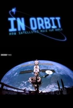 BBC: Как спутники управляют нашим миром / BBC: In Orbit: How Satellites Rule Our World