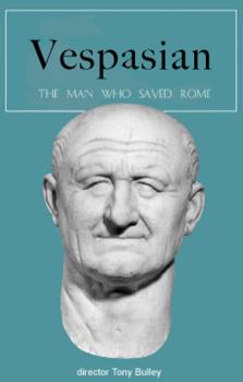 Веспасиан – человек, спасший Рим / Vespasian: The Man Who Saved Rome